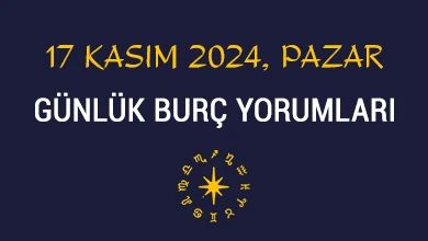17 kasım 2024 pazar günlük burç yorumları
