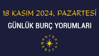 18 kasım 2024 pazartesi günlük burç yorumları